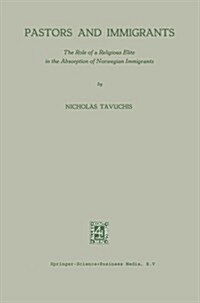 Pastors and Immigrants: The Role of a Religious Elite in the Absorption of Norwegian Immigrants (Paperback, 1963)