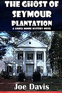 The Ghost of Seymour Plantation: A Louisa Moore Mystery Novel (Paperback)