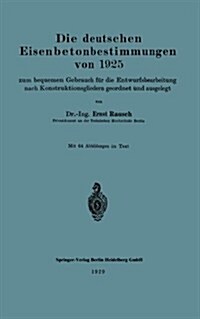 Die Deutschen Eisenbetonbestimmungen Von 1925 Zum Bequemen Gebrauch F? Die Entwurfsbearbeitung Nach Konstruktionsgliedern Geordnet Und Ausgelegt (Paperback, 1929)