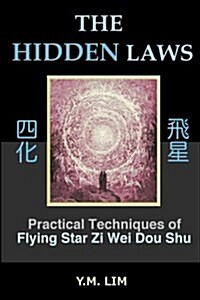The Hidden Laws: Practical Techniques of Flying Star Zi Wei Dou Shu (Paperback)