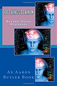 100 Things to Know: Before Using Hypnosis (Paperback)