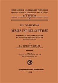 Die Fabrikation Des Russes Und Der Schwarze : Aus Abfallen Und Nebenprodukten Mit Besonderer Berucksichtigung Der Entfarbungskohle (Paperback, 3rd 3. Aufl. 1912 ed.)
