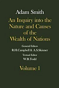 The Glasgow Edition of the Works and Correspondence of Adam Smith: An Inquiry Into the Nature and Causes of the Wealth of Nations Volume 1 Volume 1 (Hardcover)