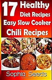 17 Healthy Diet Recipes Easy Slow Cooker Chili Recipes (Paperback)