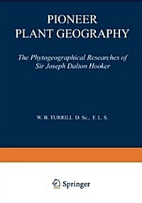 Pioneer Plant Geography: The Phytogeographical Researches of Sir Joseph Dalton Hooker (Paperback, 1953)