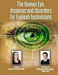 The Human Eye, Diseases and Disorders for Eyelash Technicians. (Paperback)