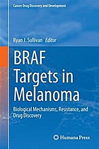 Braf Targets in Melanoma: Biological Mechanisms, Resistance, and Drug Discovery (Hardcover, 2015)