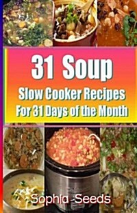 31 Soup Slow Cooker Recipes - For 31 Days of the Month (Paperback)
