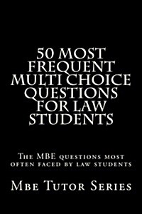 50 Most Frequent Multi Choice Questions for Law Students: The MBE Questions Most Often Faced by Law Students (Paperback)