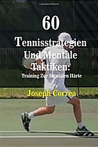60 Tennisstrategien Und Mentale Taktiken: Training Zur Mentalen Harte (Paperback)
