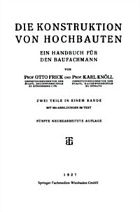 Die Konstruktion Von Hochbauten: Ein Handbuch F? Den Baufachmann (Paperback, 5, 5. Aufl. 1927.)