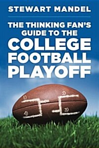 The Thinking Fans Guide to the College Football Playoff (Paperback)