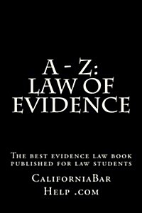 A - Z: Law of Evidence: The Best Evidence Law Book Ever Published for Law Students (Paperback)