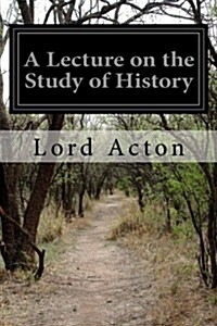 A Lecture on the Study of History (Paperback)