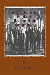 The Neighborhood Vigilante Redemption Committee: A Documentary about the Effects of Survelliance Technology on an American Family (Paperback)