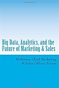 Big Data, Analytics, and the Future of Marketing & Sales (Paperback)