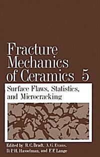 Fracture Mechanics of Ceramics: Volume 5 Surface Flaws, Statistics, and Microcracking (Paperback, Softcover Repri)