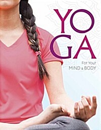 Yoga for Your Mind and Body: A Teenage Practice for a Healthy, Balanced Life (Paperback)