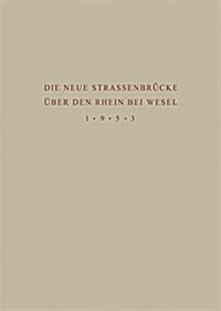 Denkschrift Zur ?ergabe Der Wiederhergestellten Strassenbr?ke ?er Den Rhein Bei Wesel an Den Verkehr Am 18. Juni 1953 (Paperback, Softcover Repri)