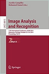 Image Analysis and Recognition: 11th International Conference, Iciar 2014, Vilamoura, Portugal, October 22-24, 2014, Proceedings, Part II (Paperback, 2014)