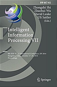 Intelligent Information Processing VII: 8th Ifip Tc 12 International Conference, Iip 2014, Hangzhou, China, October 17-20, 2014, Proceedings (Hardcover, 2014)