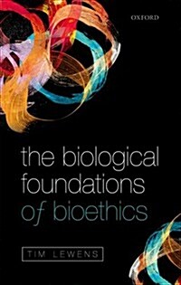 The Biological Foundations of Bioethics (Hardcover)