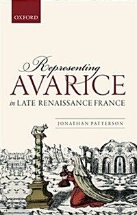 Representing Avarice in Late Renaissance France (Hardcover)