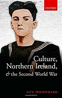 Culture, Northern Ireland, and the Second World War (Hardcover)