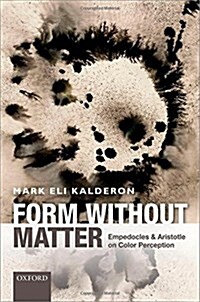 Form without Matter : Empedocles and Aristotle on Color Perception (Hardcover)