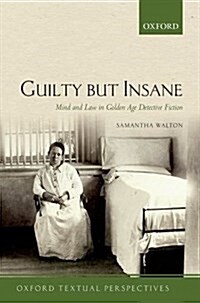 Guilty but Insane : Mind and Law in Golden Age Detective Fiction (Hardcover)