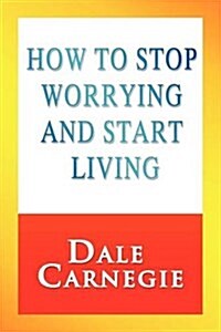 How to Stop Worrying and Start Living (Paperback)