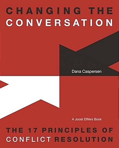 Changing the Conversation : The 17 Principles of Conflict Resolution (Paperback)