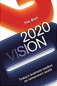 2020 Vision : Todays Business Leaders on Tomorrows World (Hardcover)