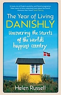 The Year of Living Danishly : Uncovering the Secrets of the Worlds Happiest Country (Paperback)