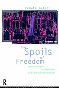 The Spoils of Freedom : Psychoanalysis, Feminism and Ideology After the Fall of Socialism (Paperback)