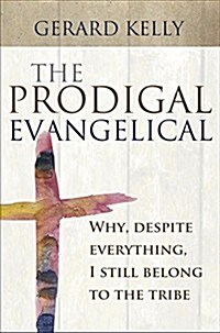 The Prodigal Evangelical : Why, despite everything, I still belong to the tribe (Paperback, New ed)