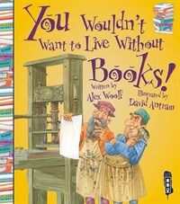 You Wouldn't Want to Live Without Books! (Paperback)