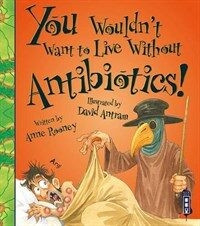 You Wouldn't Want to Live Without Antibiotics! (Paperback)