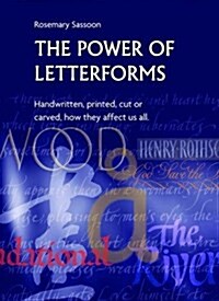 The Power of Letterforms - Handwritten, Printed, Cut or Carved, How They Affect Us All (Paperback)