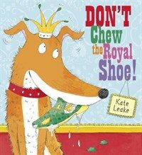 Don't chew the royal shoe!