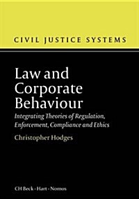 Law and Corporate Behaviour : Integrating Theories of Regulation, Enforcement, Compliance and Ethics (Hardcover)