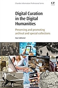 Digital Curation in the Digital Humanities : Preserving and Promoting Archival and Special Collections (Paperback)