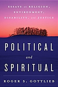 Political and Spiritual: Essays on Religion, Environment, Disability, and Justice (Paperback)