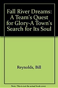 Fall River Dreams: A Teams Quest for Glory-A Towns Search for Its Soul (Paperback, 1st)