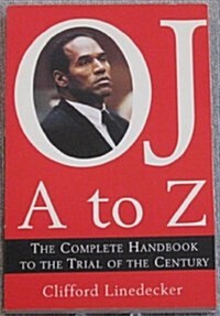 O.J. A to Z: The Complete Handbook to the Trial of the Century (Paperback, 1st)