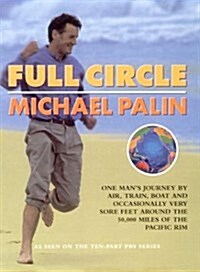 Full Circle: One Mans Journey by Air, Train, Boat and Occasionally Very Sore Feet Around the 20.000 Miles of the Pacific Rim (Paperback, First Edition)