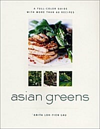 Asian Greens: A Full-Color Guide, Featuring 75 Recipes (Paperback, 1st)