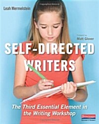 Self-Directed Writers: The Third Essential Element in the Writing Workshop (Paperback)