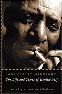 Moanin at Midnight: The Life and Times of Howlin Wolf (Paperback, First Edition)