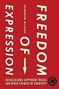 Freedom of Expression (R): Overzealous Copyright Bozos and Other Enemies of Creativity (Hardcover, First Edition)